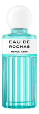 Eau De Rochas Neroli Azur: туалетная вода 100мл